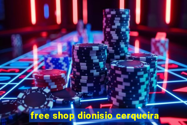 free shop dionisio cerqueira